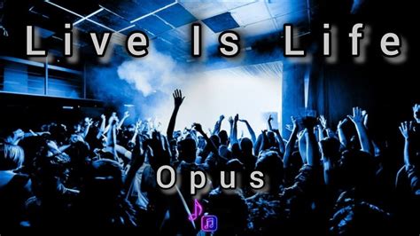 life is life opus youtube|live is life by opus.